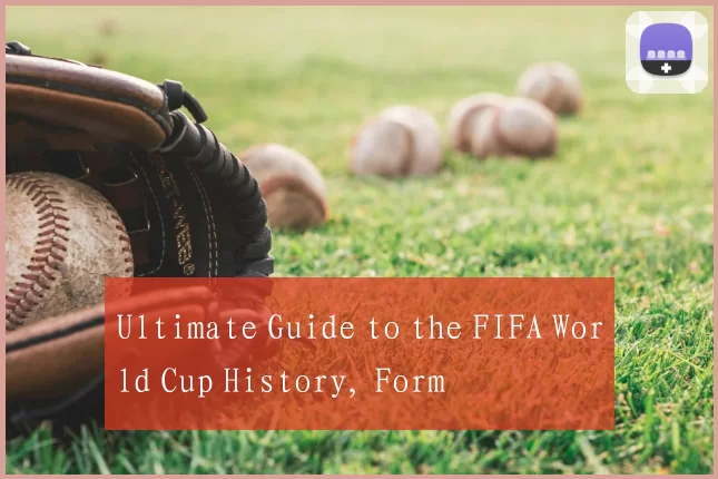 Ultimate Guide to the FIFA World Cup History, Form